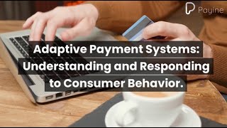 Adaptive Payment Systems: Understanding and Responding to Consumer Behavior