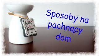 Sposoby na pachnący dom