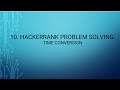 10. HackerRank Problem Solving: Time Conversion