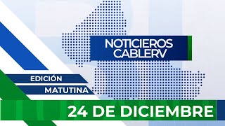 Noticieros CABLERV: Edición Matutina - 24 de diciembre del 2024