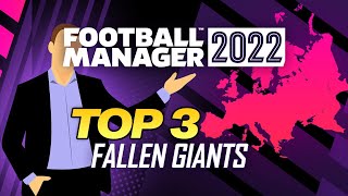 Top 3 Fallen Giants of FOOTBALL MANAGER 2022 \\ FM 22 Challenges