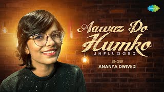 Aawaz Do Humko - Unplugged Cover | Ananya Dwivedi | Mayank Verma | Lata Mangeshkar | Udit Narayan