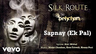 Sapnay (Ek Pal) - Pehcan | Silk Route | Official Hindi Pop Song