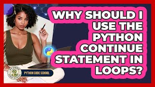 Why Should I Use The Python Continue Statement In Loops? - Python Code School