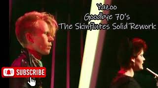 Yazoo - Goodbye 70's (The Skinflutes Solid Rework)