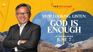 Stop Looking. Listen: God is Enough | JP Masakayan | Run Through