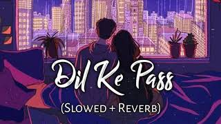 Dil Ke Paas [Slowed+Reverb] - Arijit Singh | Tulsi Kumar | Music Lofi