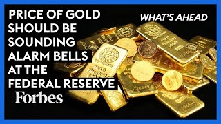 Price Of Gold Should Be Sounding Alarm Bells At The Federal Reserve