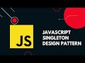 Singleton Design pattern in Javascript