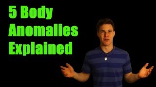 Body Anomalies Explained :The Nerd Report