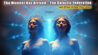 The Moment Has Arrived... ARE YOU READY? 🕉 The Galactic Federation 🕉 Disclosure and First Contact 🕉