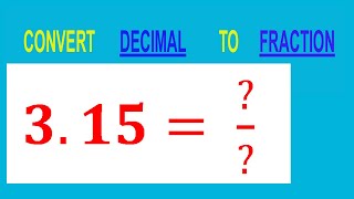 CONVERT    DECIMAL     3.15= ?/?        TO     FRACTION