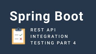 Integration Testing a Spring Boot REST API Part 4