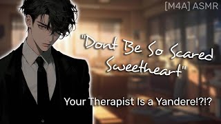 Your Therapist Is a Yandere?! [ASMR RP] [Yandere] [Manipulative] [M4A]