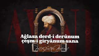 Fatih Sultan Mehmet | Ağlasa Derd-i Derûnum