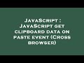 JavaScript : JavaScript get clipboard data on paste event (Cross browser)