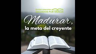 Madurar, la meta del creyente.Ef.4:7-16. Ps. Jair Triana Falla