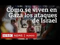 “No hay comida ni sitio donde poder vivir”: la vida en Gaza en medio de los ataques de Israel