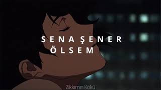 Sena Şener - Ölsem (reverb + s l o w e d)