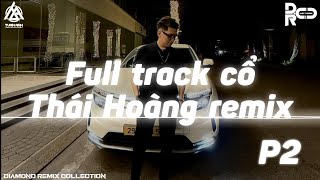 FULL TRACK CỔ THÁI HOÀNG REMIX P2