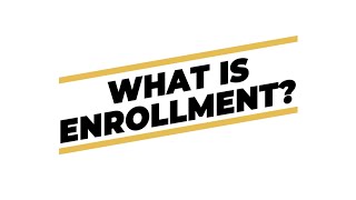 What is Enrollment?