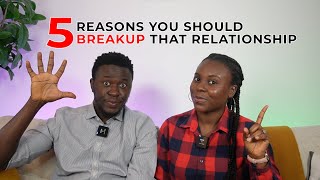 5 REASONS WHY YOU SHOULD BREAKUP THAT RELATIONSHIP