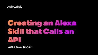 Creating an Alexa Skill that Calls an API - Dabble Lab #215