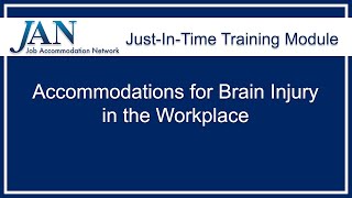 Just-in-Time Training Module:  Accommodations for Brain Injury in the Workplace