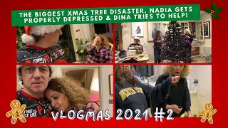 VLOGMAS #2 - The BIGGEST Xmas Tree DISASTER, Nadia Gets PROPERLY DEPRESSED \u0026 DINA Tries to Help!