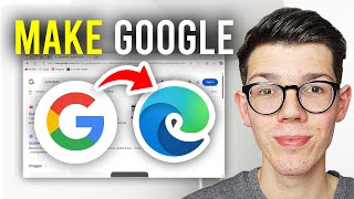 How To Make Google The Default Search Engine In Microsoft Edge - Full Guide