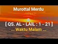 [ QS. AL - LAIL ] WAKTU MALAM || MUROTTAL MERDU || PENYEJUK HATI