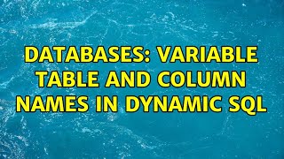 Databases: variable table and column names in dynamic SQL