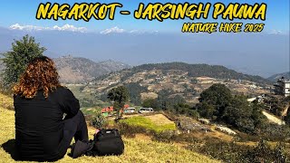 NAGARKOT - JARSINGH PAUWA NATURE HIKE 2025 VIA KARTIKE DHOKSAN JHYAL GHAR. BEGINNER HIKE FULL INFO.