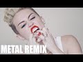 Miley Cyrus - We Can't Stop - (Metal Remix)