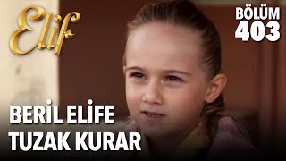 Beril, Elif'e tuzak kurar | Elif 403. Bölüm