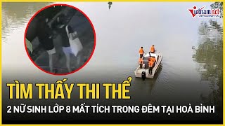 Tìm thấy thi thể 2 nữ sinh mất tích trong đêm tại Hoà Bình, hé lộ nguyên nhân tử vong | VietNamNet