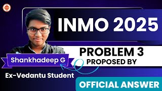 INMO 2025 : Problem 3 OFFICIAL ANSWER |  Proposed by Shakhadeep- Ex VOS Student