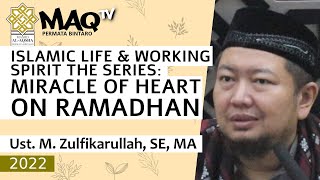 Ust M. Zulfikarullah, SE, MA - Miracle of Heart on Ramadhan (17 Apr 2022)