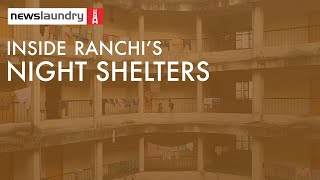 Grim scenes from Ranchi’s night shelters | Ground Report