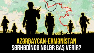 Azərbaycan Hərbiçiləri Ermənistan Ərazisinə Daxil Olublar?