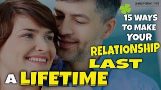 15 Ways to Make Your Relationship Last a Lifetime | Long Distance Relationship