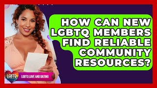 How Can New LGBTQ Members Find Reliable Community Resources? - LGBTQ Love and Dating