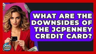 What Are The Downsides Of The JCPenney Credit Card? - Crazy About Credit Cards
