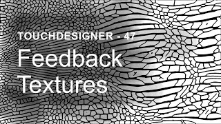Feedback Textures – TouchDesigner Tutorial 47