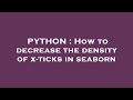 PYTHON : How to decrease the density of x-ticks in seaborn