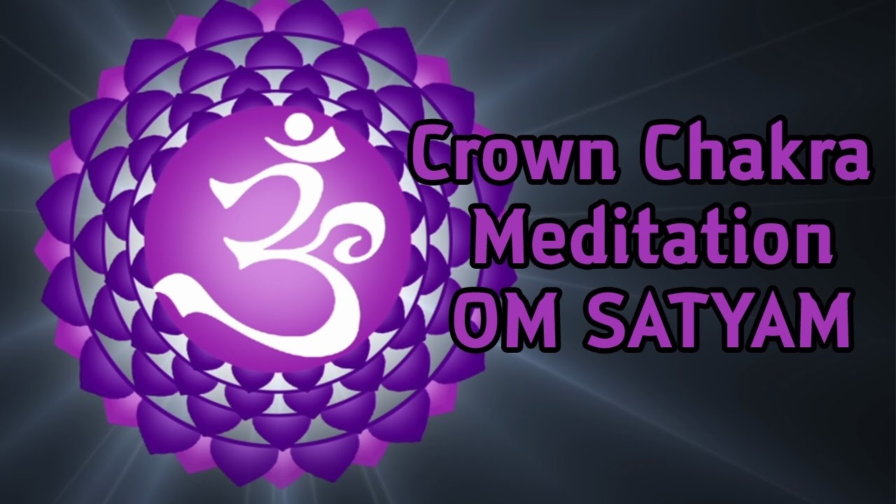 Sahasrara Crown Chakra Meditation ( OM SATYAM ) 108 Repetitons - YouTube