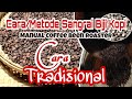 Begini!!! Cara Metode Sangrai Biji kopi Secara Tradisional || Manual Coffee Been Roaster