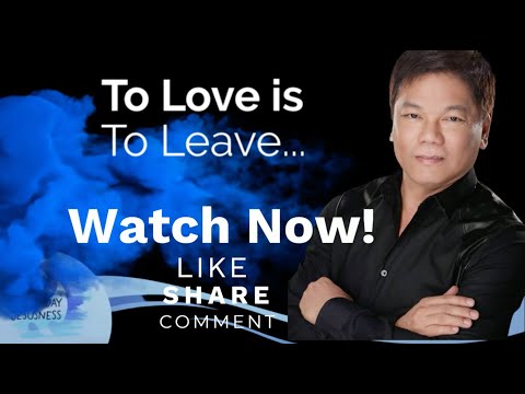 To Love is To Leave – Pastor Ed Lapiz /Official YouTube Channel @2024