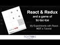 React and Redux: Coding the Game of Tic Tac Toe (NOT a Tutorial)