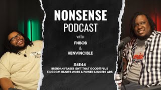 Brendan Fraser Isn’t That Good?! + Kingdom Hearts Woes & Power Rangers Ads - Nonsense Podcast S4E44